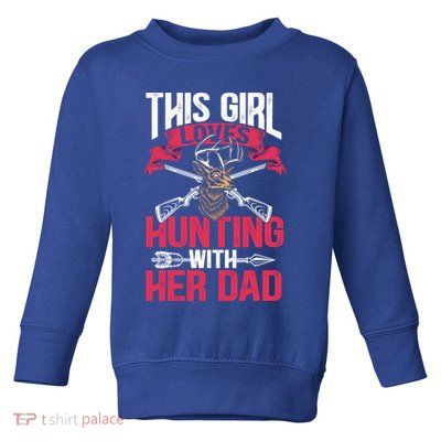 This Loves Hunting With Her Dad Female Hunter Hunt Gift Toddler Sweatshirt