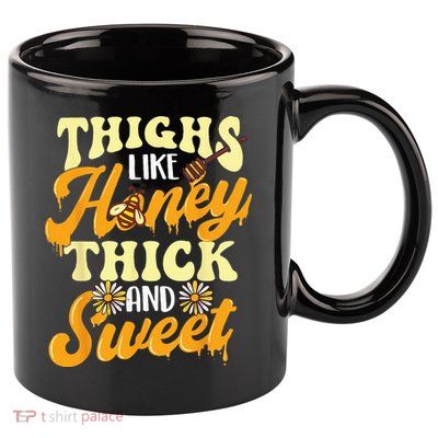 Thighs Like Honey Thick And Sweet Thick Thighs 11oz C Handle Ceramic Mug