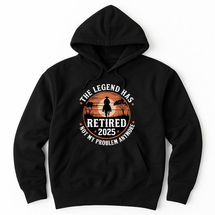 The Legend Has Retired 2025 Not My Problem Anymore.Pnufqfik Hoodie