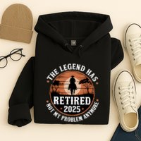 The Legend Has Retired 2025 Not My Problem Anymore.Pnufqfik Hoodie
