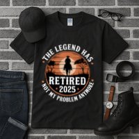 The Legend Has Retired 2025 Not My Problem Anymore.Pnufqfik Tall T-Shirt