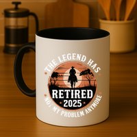 The Legend Has Retired 2025 Not My Problem Anymore.Pnufqfik Mug