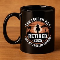 The Legend Has Retired 2025 Not My Problem Anymore.Pnufqfik 11oz C Handle Ceramic Mug