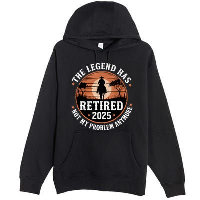 The Legend Has Retired 2025 Not My Problem Anymore.Pnufqfik Premium Pullover Hoodie