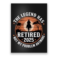 The Legend Has Retired 2025 Not My Problem Anymore.Pnufqfik Poster
