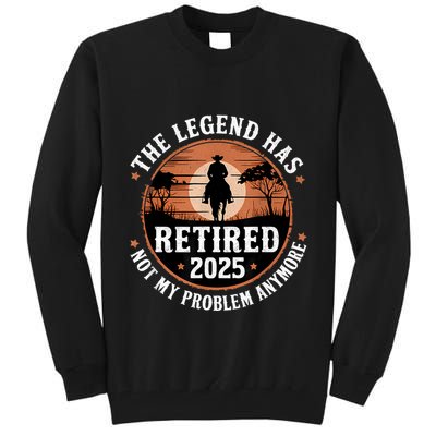 The Legend Has Retired 2025 Not My Problem Anymore.Pnufqfik Tall Sweatshirt