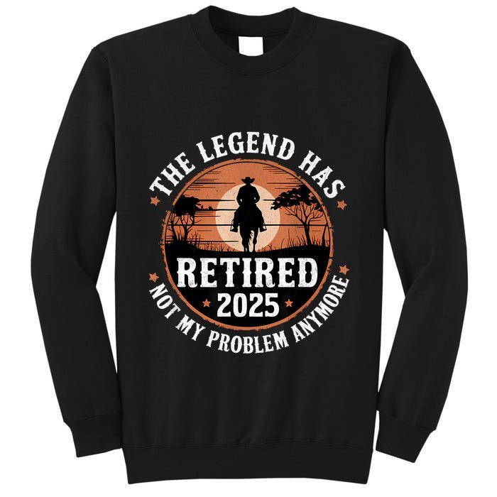 The Legend Has Retired 2025 Not My Problem Anymore.Pnufqfik Tall Sweatshirt