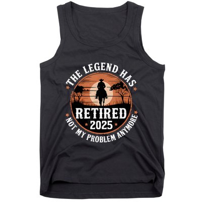 The Legend Has Retired 2025 Not My Problem Anymore.Pnufqfik Tank Top