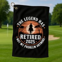 The Legend Has Retired 2025 Not My Problem Anymore.Pnufqfik Golf Towel