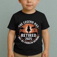 The Legend Has Retired 2025 Not My Problem Anymore.Pnufqfik Toddler T-Shirt