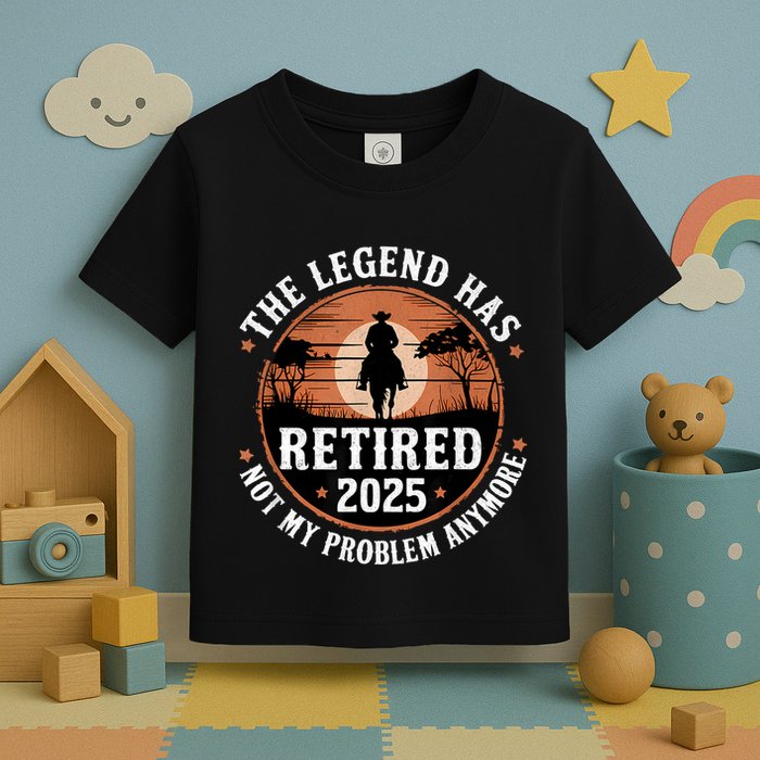 The Legend Has Retired 2025 Not My Problem Anymore.Pnufqfik Toddler T-Shirt