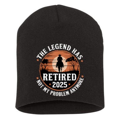 The Legend Has Retired 2025 Not My Problem Anymore.Pnufqfik Short Acrylic Beanie