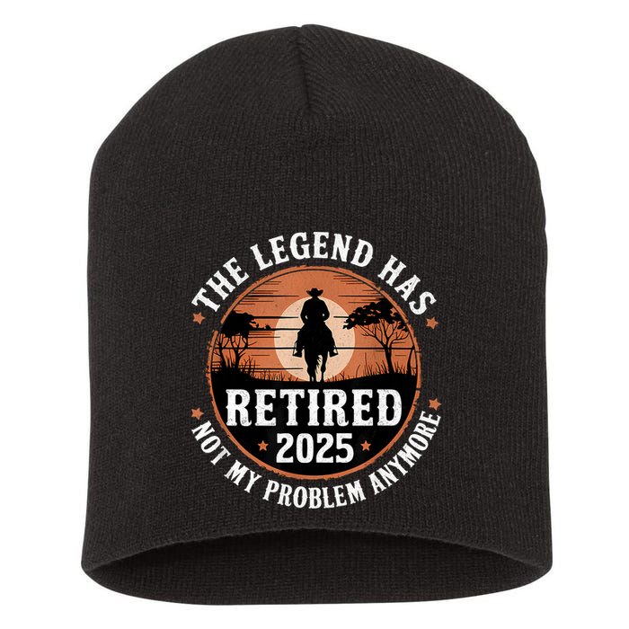 The Legend Has Retired 2025 Not My Problem Anymore.Pnufqfik Short Acrylic Beanie