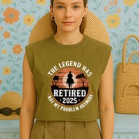 The Legend Has Retired 2025 Not My Problem Anymore.Pnufqfik Garment-Dyed Women's Muscle Tee