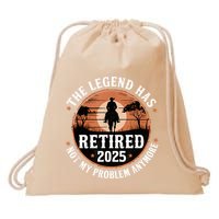 The Legend Has Retired 2025 Not My Problem Anymore.Pnufqfik Drawstring Bag