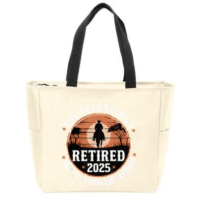The Legend Has Retired 2025 Not My Problem Anymore.Pnufqfik Zip Tote Bag