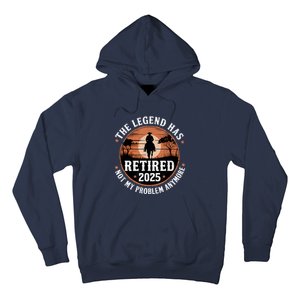 The Legend Has Retired 2025 Not My Problem Anymore.Pnufqfik Hoodie