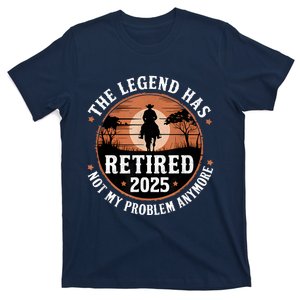 The Legend Has Retired 2025 Not My Problem Anymore.Pnufqfik T-Shirt