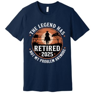 The Legend Has Retired 2025 Not My Problem Anymore.Pnufqfik Premium T-Shirt