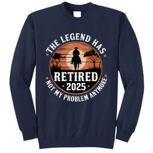 The Legend Has Retired 2025 Not My Problem Anymore.Pnufqfik Tall Sweatshirt