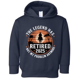 The Legend Has Retired 2025 Not My Problem Anymore.Pnufqfik Toddler Hoodie