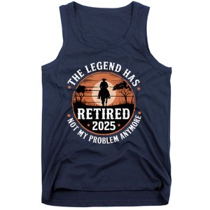 The Legend Has Retired 2025 Not My Problem Anymore.Pnufqfik Tank Top