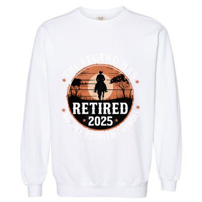 The Legend Has Retired 2025 Not My Problem Anymore.Pnufqfik Garment-Dyed Sweatshirt
