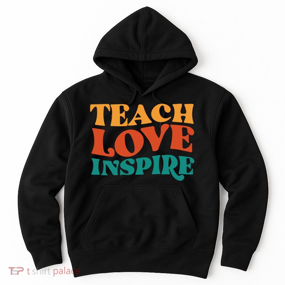 Teach Love Inspire Gift For Teacher Hoodie