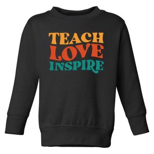 Teach Love Inspire Gift For Teacher Toddler Sweatshirt