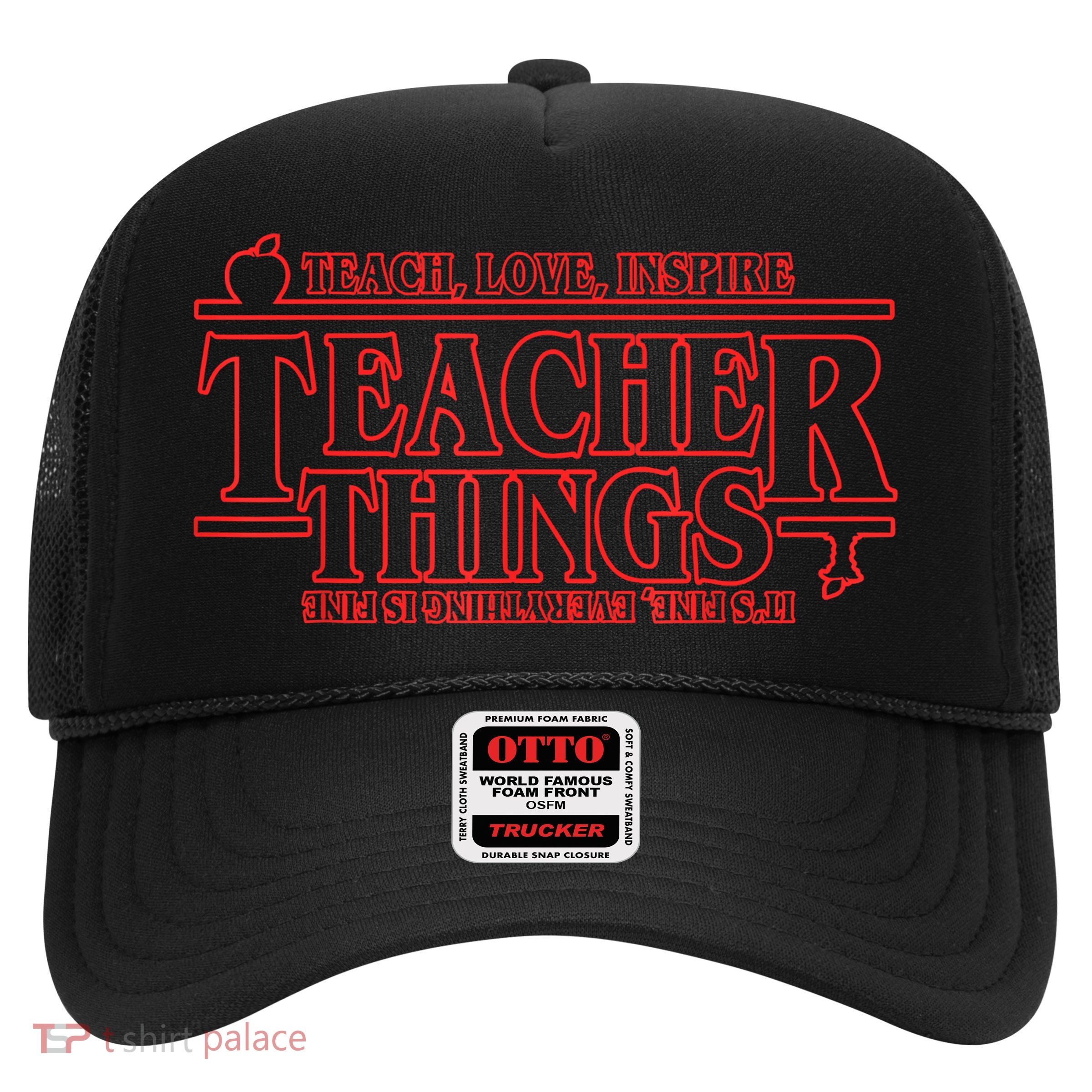 Teach Love Inspire Teacher Things It's Fine Everything Trucker Hat