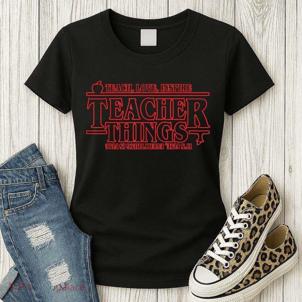 Teach Love Inspire Teacher Things It's Fine Everything Womens T-Shirt