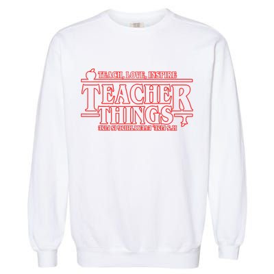 Teach Love Inspire Teacher Things It's Fine Everything Garment-Dyed Sweatshirt
