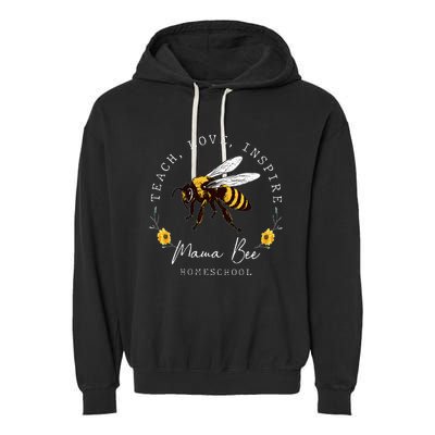 Teach Love Inspire Mama Bee Homeschool Teachers Wo Garment-Dyed Fleece Hoodie