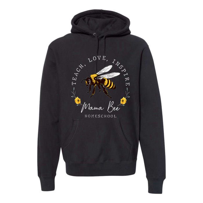 Teach Love Inspire Mama Bee Homeschool Teachers Wo Premium Hoodie