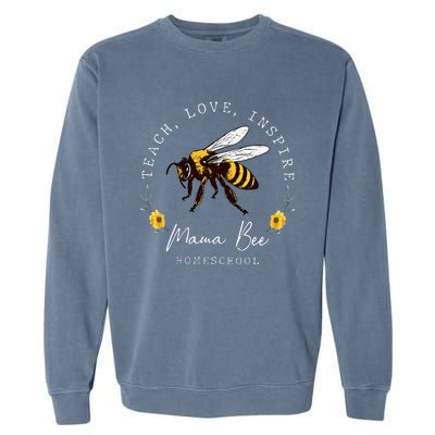 Teach Love Inspire Mama Bee Homeschool Teachers Wo Garment-Dyed Sweatshirt