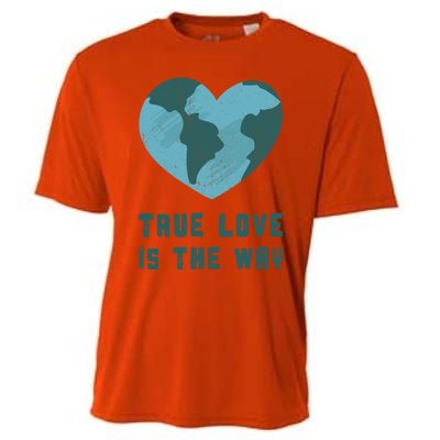 True Love Is The Way Nature Lover Save The Planet Earth Gift Cooling Performance Crew T-Shirt