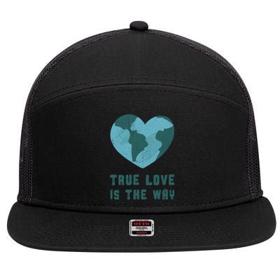 True Love Is The Way Nature Lover Save The Planet Earth Gift 7 Panel Mesh Trucker Snapback Hat