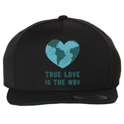 True Love Is The Way Nature Lover Save The Planet Earth Gift Wool Snapback Cap