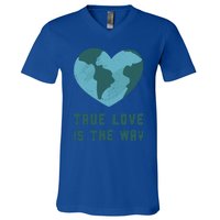 True Love Is The Way Nature Lover Save The Planet Earth Gift V-Neck T-Shirt