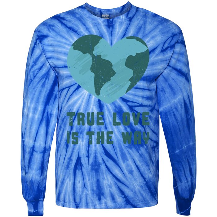 True Love Is The Way Nature Lover Save The Planet Earth Gift Tie-Dye Long Sleeve Shirt