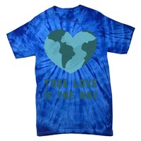 True Love Is The Way Nature Lover Save The Planet Earth Gift Tie-Dye T-Shirt