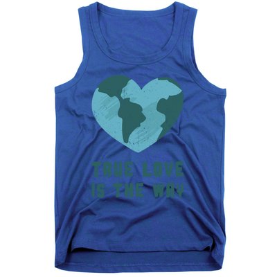 True Love Is The Way Nature Lover Save The Planet Earth Gift Tank Top