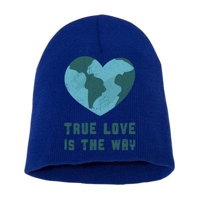 True Love Is The Way Nature Lover Save The Planet Earth Gift Short Acrylic Beanie