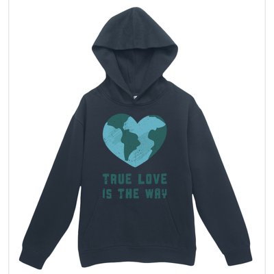 True Love Is The Way Nature Lover Save The Planet Earth Gift Urban Pullover Hoodie