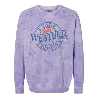 Tornado Lover I Take Weather Cirrusly Meteorologist Colorblast Crewneck Sweatshirt