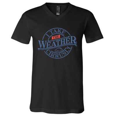 Tornado Lover I Take Weather Cirrusly Meteorologist V-Neck T-Shirt