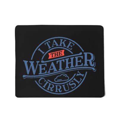 Tornado Lover I Take Weather Cirrusly Meteorologist Mousepad
