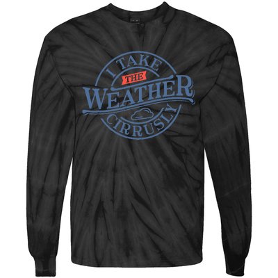 Tornado Lover I Take Weather Cirrusly Meteorologist Tie-Dye Long Sleeve Shirt