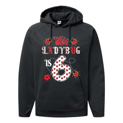 This Ladybug Is 6 Years Old 6th Birthday Family Ladybug Performance Fleece Hoodie