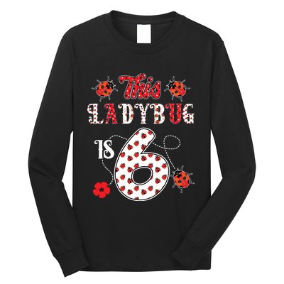 This Ladybug Is 6 Years Old 6th Birthday Family Ladybug Long Sleeve Shirt